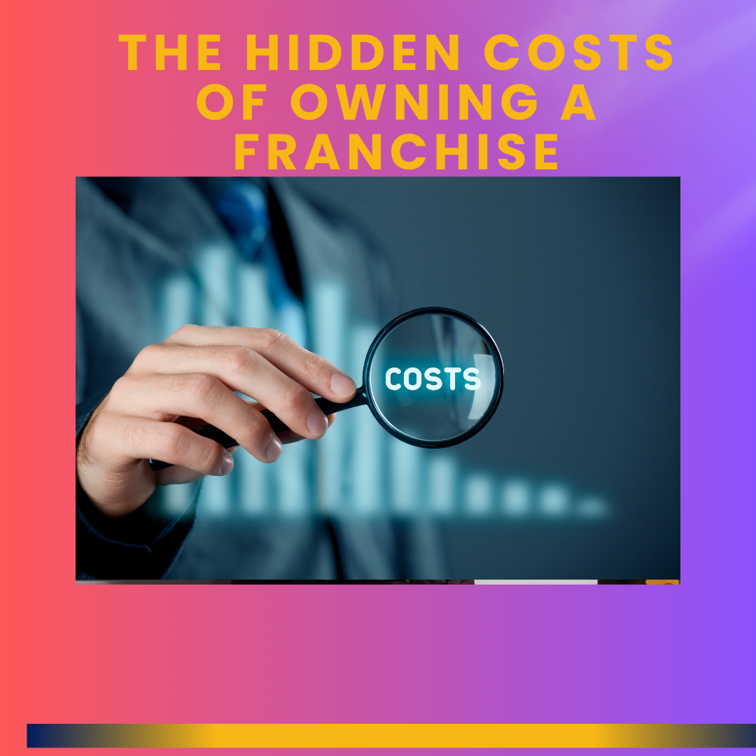 The Hidden Costs of Owning a Franchise